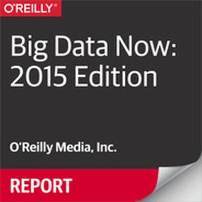 Big Data Now: 2015 Edition