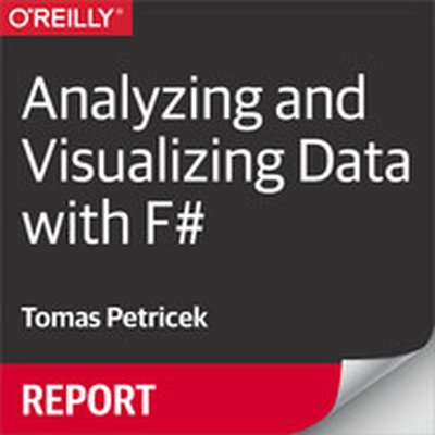 Analyzing and Visualizing Data with F#