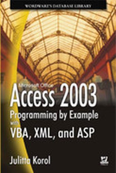 Access 2003 Programming by Example with VBA, XML, and ASP