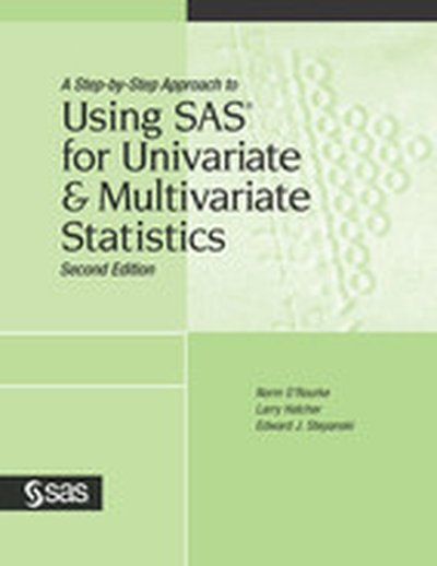 A Step-by-Step Approach to Using SAS® for Univariate & Multivariate Statistics, Second Edition