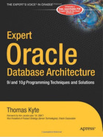 Expert Oracle Database Architecture: 9i and 10g Programming Techniques and Solutions