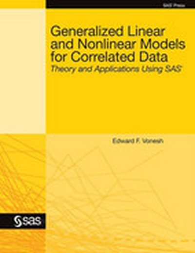 Generalized Linear and Nonlinear Models for Correlated Data: Theory and Applications Using SAS