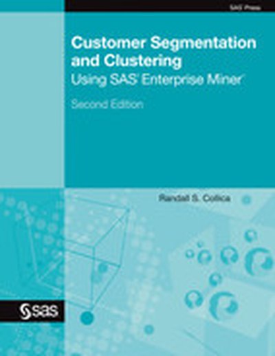 Customer Segmentation and Clustering Using SAS Enterprise Miner, Second Edition, 2nd Edition