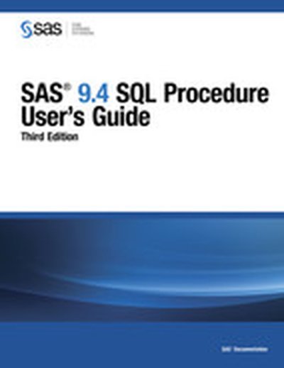 SAS 9.4 SQL Procedure User's Guide, Third Edition, 3rd Edition