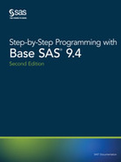 Step-by-Step Programming with Base SAS 9.4, Second Edition, 2nd Edition