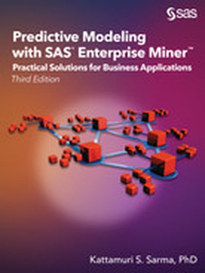 Predictive Modeling with SAS Enterprise Miner, 3rd Edition