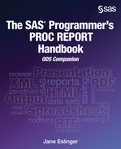 The SAS Programmer's PROC REPORT Handbook