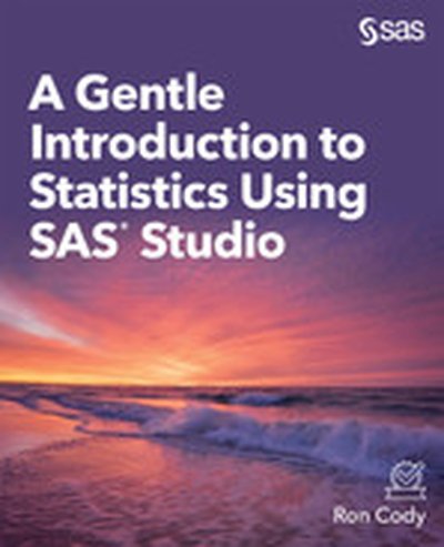 A Gentle Introduction to Statistics Using SASⓇ Studio