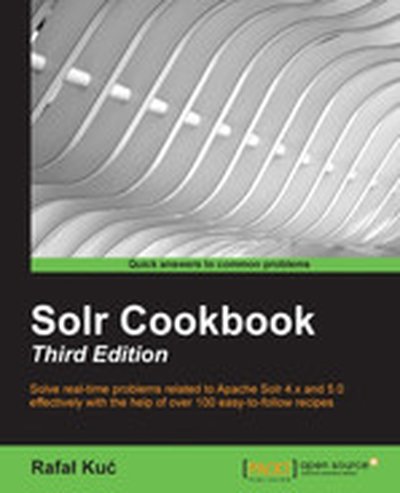 Solr Cookbook - Third Edition - Third Edition