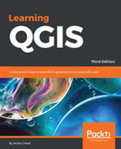 Learning QGIS, Third Edition - Third Edition