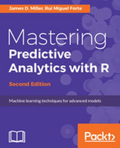 Mastering Predictive Analytics with R, Second Edition - Second Edition