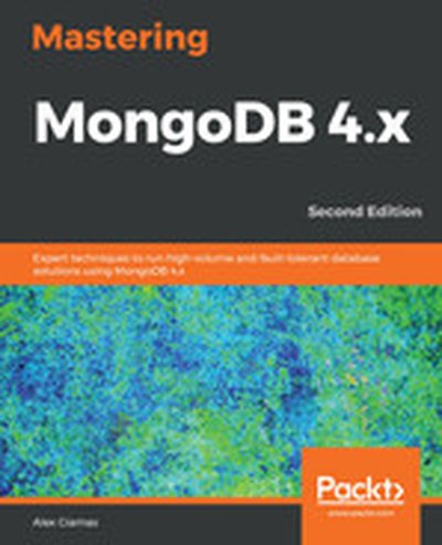 Mastering MongoDB 4.x - Second Edition