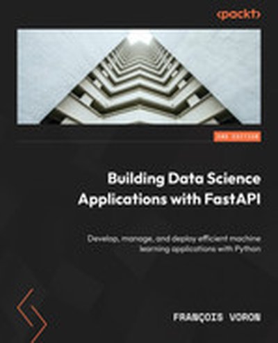 Building Data Science Applications with FastAPI - Second Edition