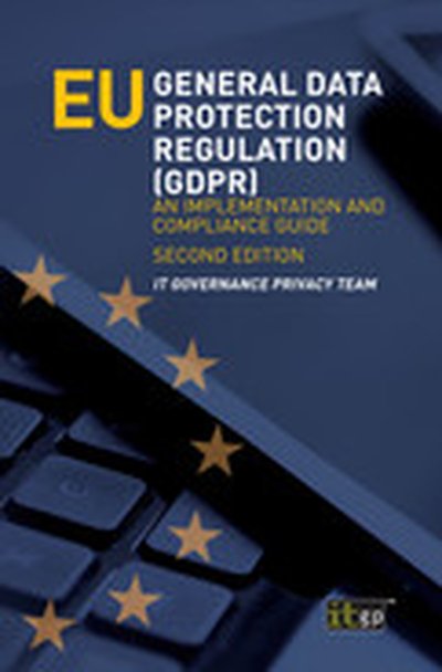 EU General Data Protection Regulation (GDPR): An Implementation and Compliance Guide - Second edition