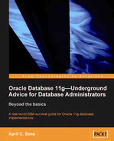 Oracle Database 11g : Underground Advice for Database Administrators