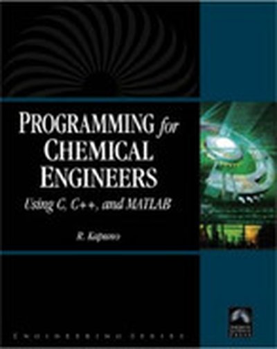 Programming for Chemical Engineers Using C, C++, and MATLAB®