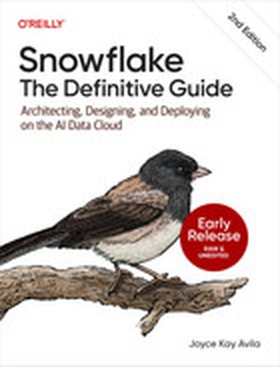 Snowflake: The Definitive Guide, 2nd Edition