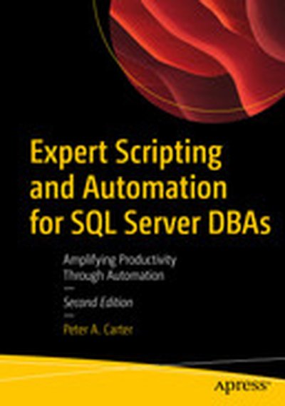 Expert Scripting and Automation for SQL Server DBAs: Amplifying Productivity Through Automation